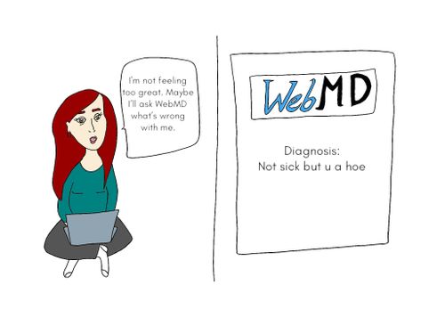 "I'm not feeling too great. Maybe I'll ask WebMD what's wrong with me."