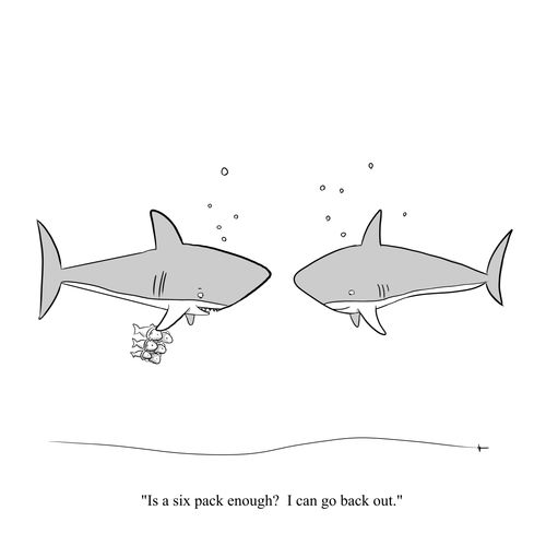 "Is a six pack enough? I can go back out."