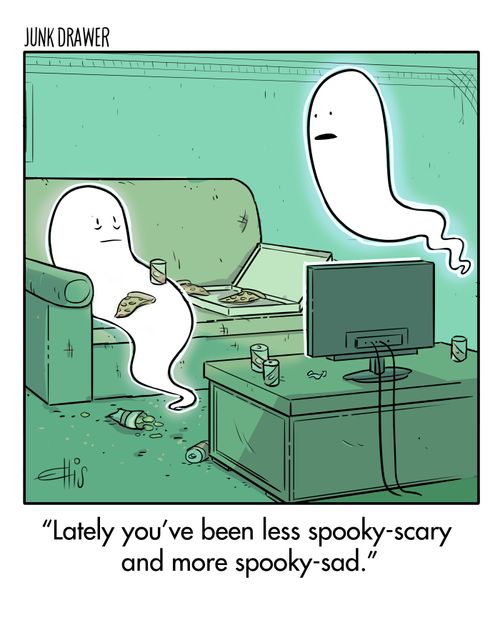 "Lately you've been less spooky-scary and more spooky-sad."