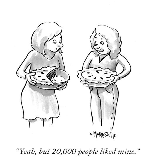 "Yeah, but 20,000 people liked mine."