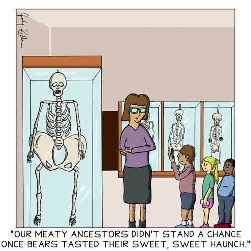 "Our meaty ancestors didn't stand a chance once bears tasted their sweet, sweet haunch."