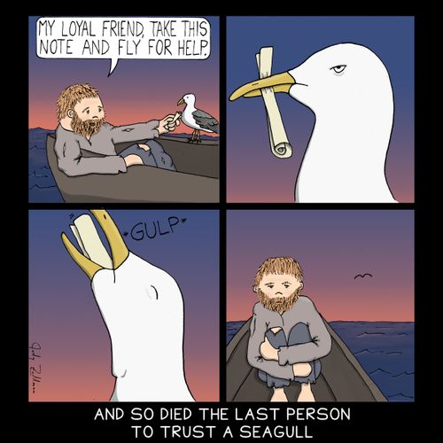 And so died the last person to trust a seagull