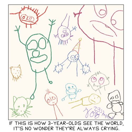 If this is how 3-year-olds see the world, it's no wonder they're always crying."