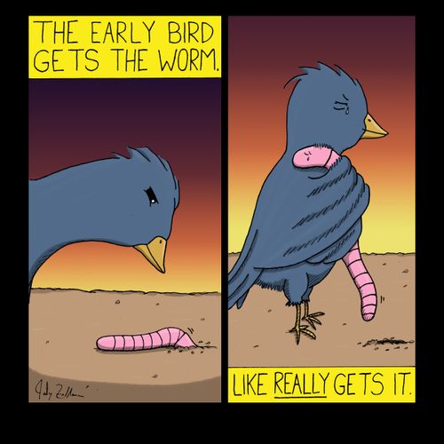 The Early Bird Gets The Worm