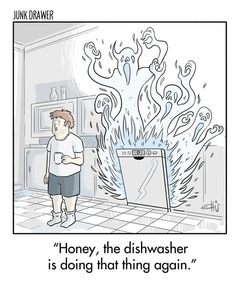 "Honey, the dishwasher is doing that thing again."