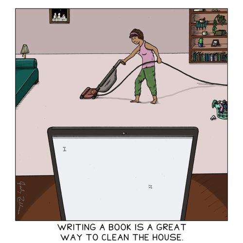 "Writing a book is a great way to clean the house."