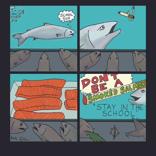 Don't be a smoked salmon -- stay in the school.