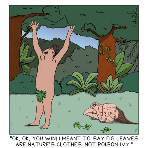 "OK, OK, you win! I meant to say fig leaves are nature's clothes. Not poison ivy."