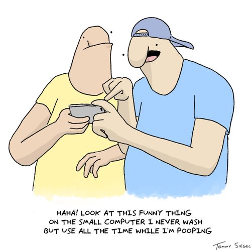 "Haha! Look at this funny thing on the small computer I never wash but use all the time while I'm pooping."