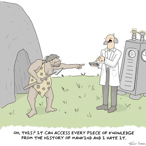 "Oh, this? It can access every piece of knowledge from the history of mankind and I hate it."