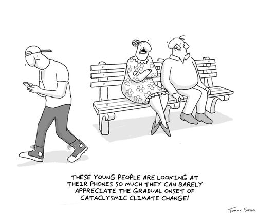 "These young people are looking at their phones so much they can barely appreciate the gradual onset of cataclysmic climate change!"