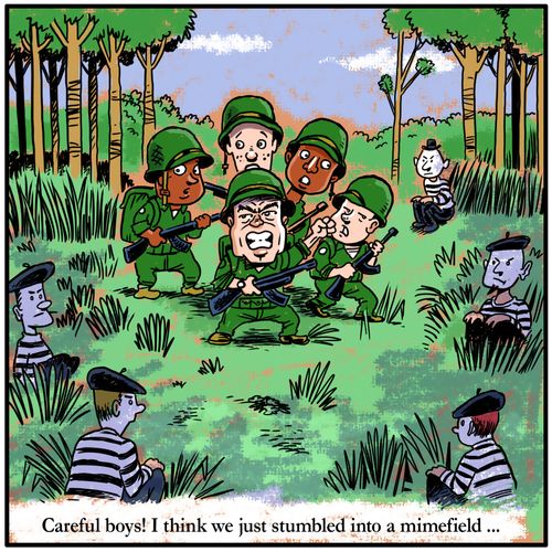 "Careful boys! I think we just stumbled into a mimefield..."