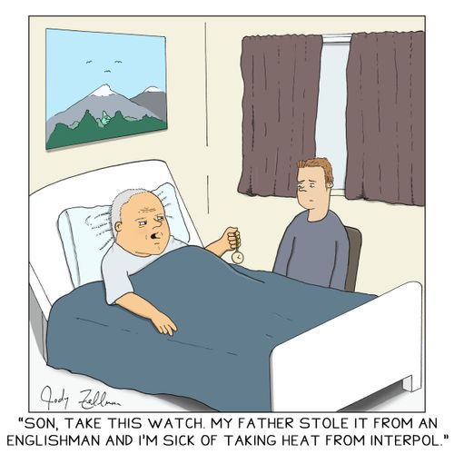 "Son, take this watch. My father stole it from an Englishman and I'm sick of taking heat from interpol."