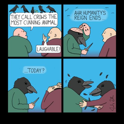 They call crows the most cunning animal. . . Humanity's reign ends. . ."