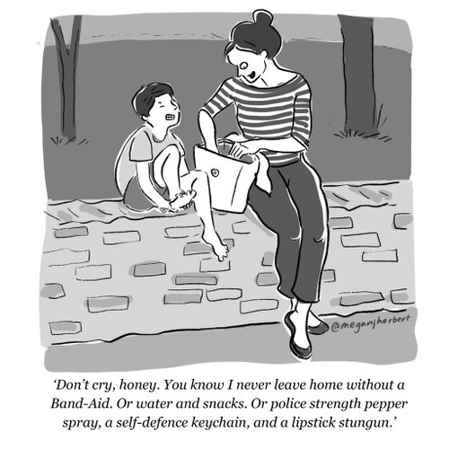 "Don't cry honey. You know I never leave home without a Band-Aid. Or water and snacks. Or police strength pepper spray, a self-defence keychain, and a lipstick shotgun."