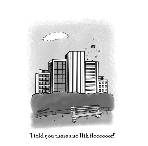 "I told you there's no 11th flooooor!"