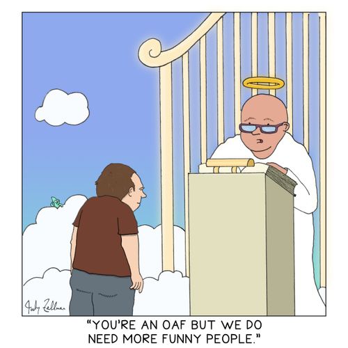 "You're an oaf but we do need more funny people."
