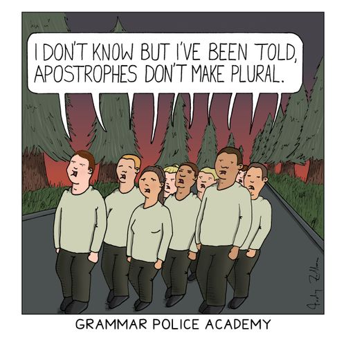 "I don't know but I've been told, apostrophes don't make plural."