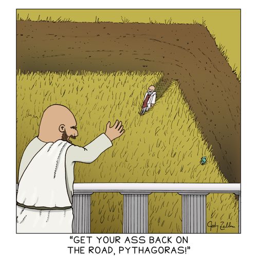 "Get your ass back on the road, Pythagoras!"