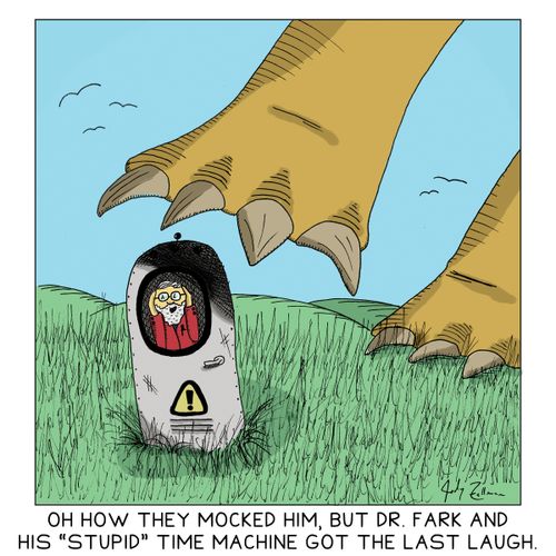 Oh how they mocked him, but Dr. Fark and his 'Stupid' time machine got the last laugh.