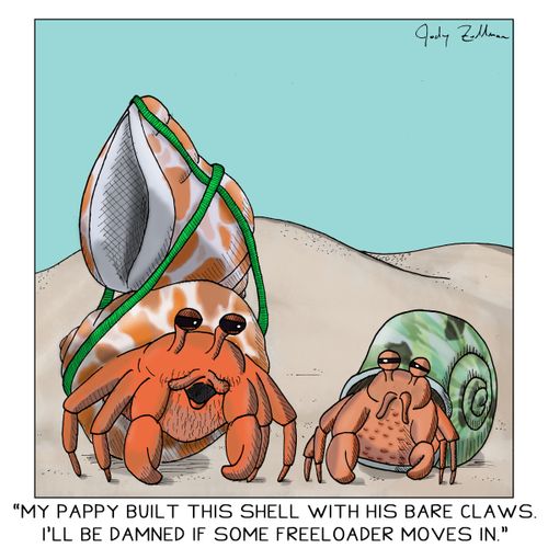 "My pappy built this shell with his bare claws. I'll be damned if some freeloader moves in."