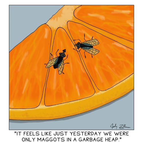 "It feels like just yesterday we were only maggots in a garbage heap."