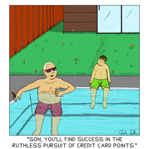"Son, you'll find success in the ruthless pursuit of credit card points."