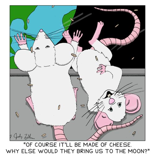 "Of course it'll be made of cheese. Why else would they bring us to the moon?"