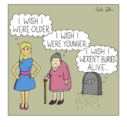 "I wish I were older."