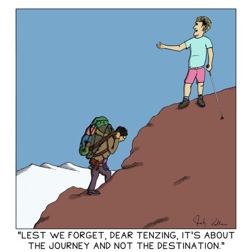 "Lest we forget, dear Tenzing, it's about the journey and not the destination."