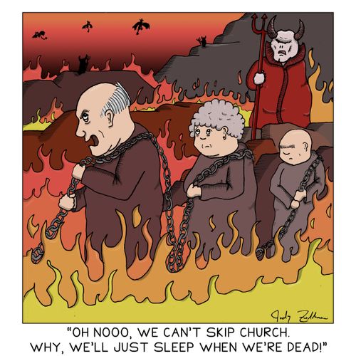 "Oh nooo, we can't skip church. Why, we'll just sleep when we're dead!"