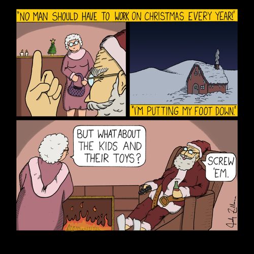 "No man should have to work on Christmas every year!"