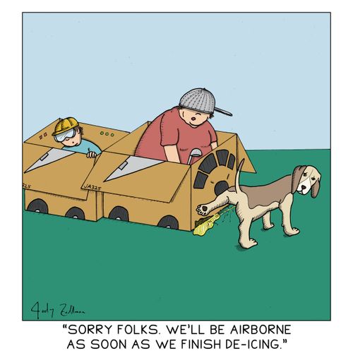 "Sorry folks. We'll be airborne as soon as we finish de-icing."