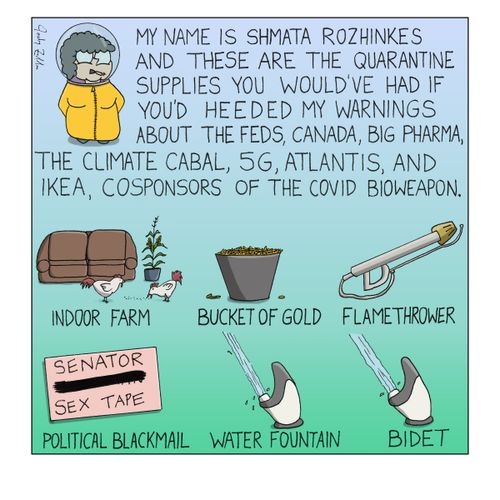 "My name is Shmata Rozhinkes and these are the quarantine supplies you would've had if you heeded my warnings about the cosponsors of the Covid bioweapon."