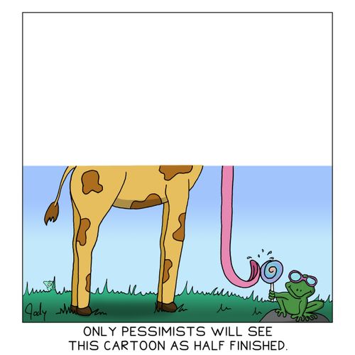 Only pessimists will see this cartoon as half finished.