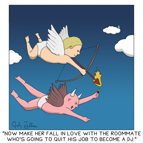 "Now make her fall in love with the roommate who's going to quit his job to become a DJ."