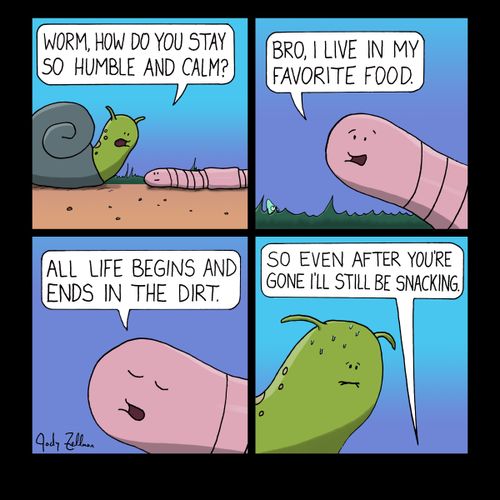"Worm, how do you stay so humble and calm?"