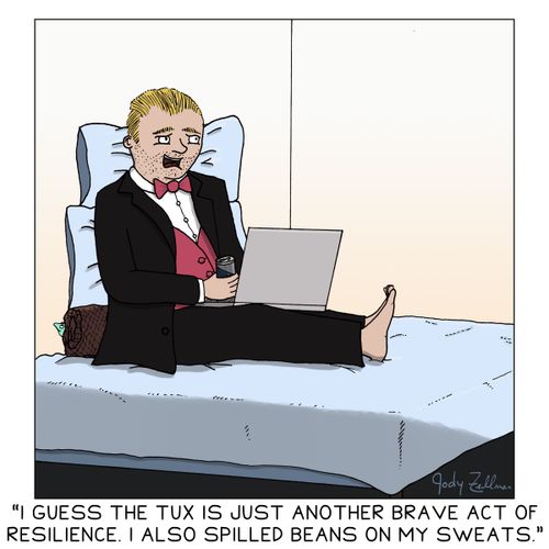"I guess the tux is just another brave act of resilience. I also spilled beans on my sweats."