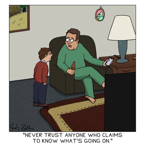 "Never trust anyone who claims to know what's going on."