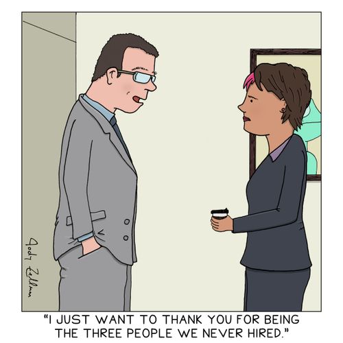 "I just want to thank you for being the three people we never hired."