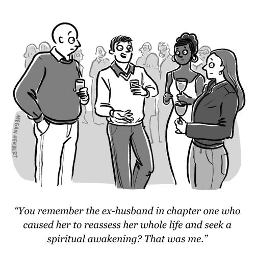 "You remember the ex-husband in chapter one who caused her to reassess her whole life and seek a spiritual awakening? That was me."