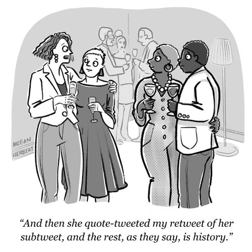 "And then she quote-tweeted my retweet of her subtweet, and the rest, as they say, is history."
