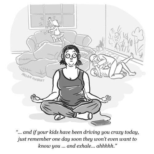 ". . . and if your kids have been driving you crazy today, just remember one day soon they won't even want to know you. . . and exhale. . . ahhhh."