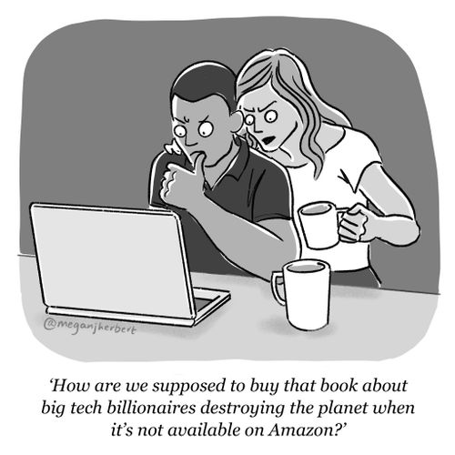 "How are we supposed to buy that book about big tech billionaires destroying the planet when it's not available on Amazon?"