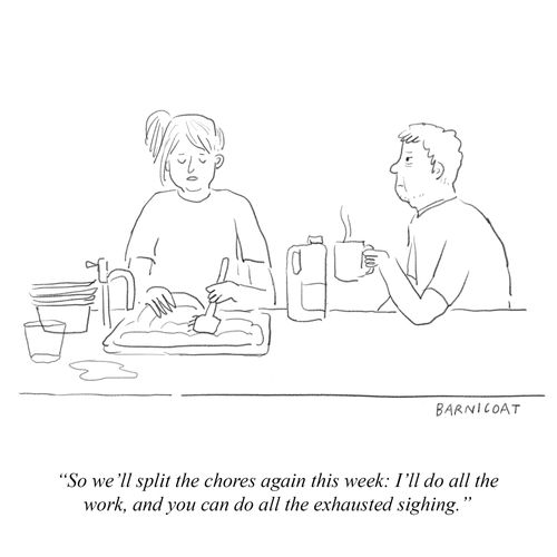 "So we'll splint chores again this week: I'll do all the work and you can do all the exhausted sighing."