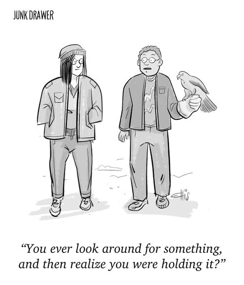 "You ever look around for something, and then realize you were holding it?"