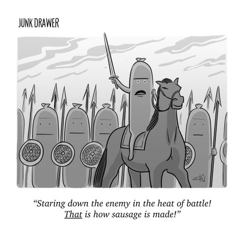"Staring down the enemy in the heat of battle! That is how sausage is made!"