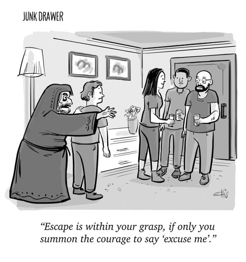 "Escape is within your grasp, if only you summon the courage to say 'excuse me'."