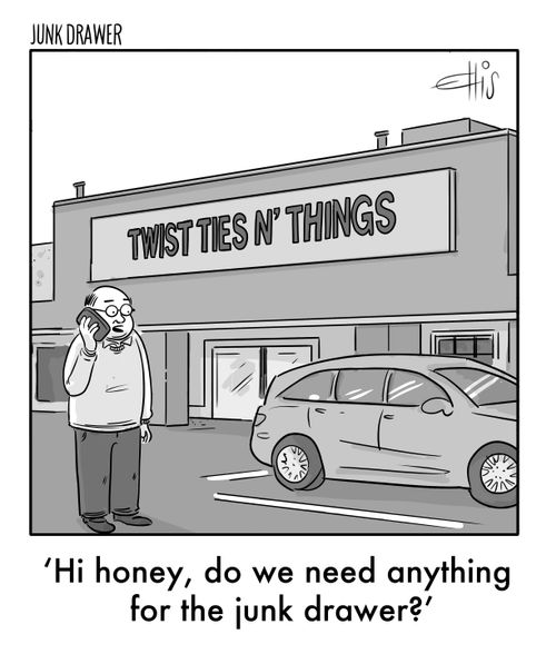"Hi honey, do we need anything for the junk drawer?"
