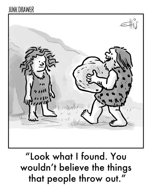 "Look what I found. You wouldn't believe the things that people throw out."